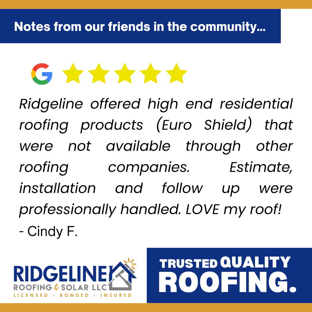 <!-- wp:paragraph -->
<p>Ridgeline offered high end residential roofing products (Euro Shield) that were not available through other roofing companies. Estimate, installation and follow up were professionally handled. LOVE my roof!</p>
<!-- /wp:paragraph -->