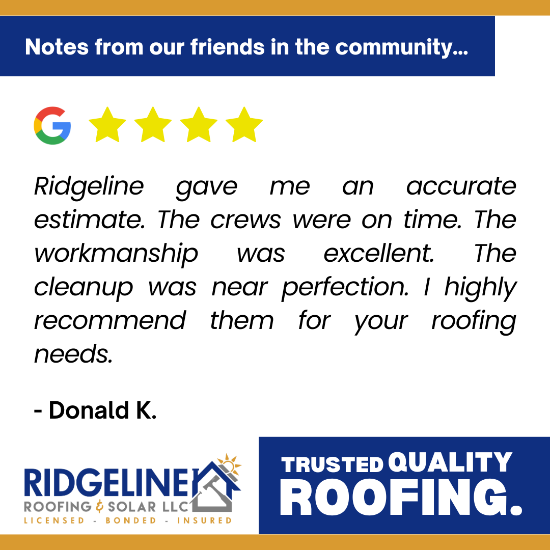 <!-- wp:paragraph -->
<p>Ridgeline gave me an accurate estimate. The crews were on time. The workmanship was excellent. The cleanup was near perfection. I highly recommend them for your roofing needs.</p>
<!-- /wp:paragraph -->