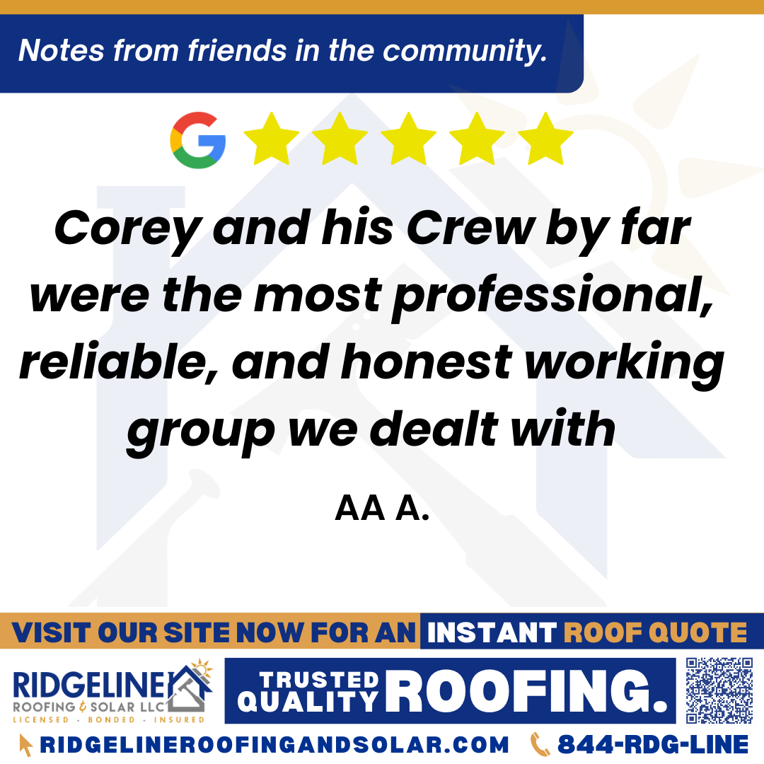<h3>Customer Review</h3>
<em>I would like to personally thank Corey Swischer and his company for doing such an awesome job on our roof.
Corey and his Crew by far were the most professional, reliable, and honest working group we dealt with. I would definitely recommend this company (Ridgeline) to my Family and Friends.

Asadi</em>

- AA A.

&nbsp;
<h3>From Team Ridgeline:</h3>
<em>Thank you, Asadi, for such a wonderful review! We're delighted to hear about your positive experience with Corey and his crew. Your recommendation to family and friends means a lot to us. We look forward to continuing to provide top-notch service to you and your loved ones in the future!</em>