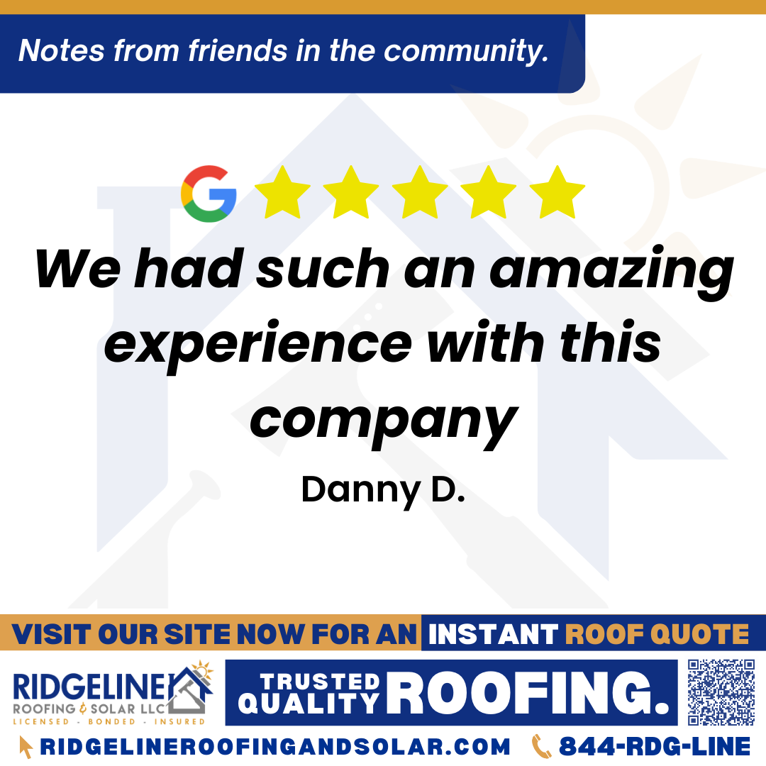 <h3>Customer Review</h3>
<em>We had such an amazing experience with this company! Matt did such a great job helping us through this process. The crew showed up and really knocked it out. They left zero mess and were very polite and friendly. I would recommend this company to anyone needing a new roof. Great job Ridgeline! Well done Matt and crew!</em>

- Danny D.

&nbsp;
<h3>From Team Ridgeline:</h3>
<em>Thank you so much for the fantastic review! We're thrilled Matt and the crew made the process easy and left everything spotless. It means a lot to know you'd recommend Ridgeline Roofing for new roof installation, great job team!</em>