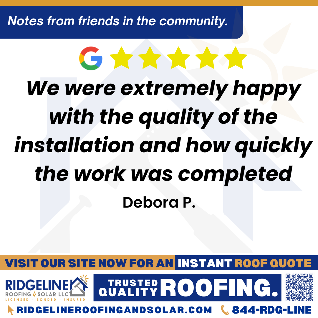 <h3>Customer Review</h3>
<em>Ridgeline Roofing recently replaced our roof and guttering. We were extremely happy with the quality of the installation and how quickly the work was completed. Their crew was friendly and professional and left the job site spotless. We highly recommend them!</em>

- Debora P.

&nbsp;
<h3>From Team Ridgeline:</h3>
<em>We're thrilled to hear you were pleased with our roofing and guttering services! Thank you for your kind words and recommendation—ensuring quality work and a clean job site is our top priority.</em>