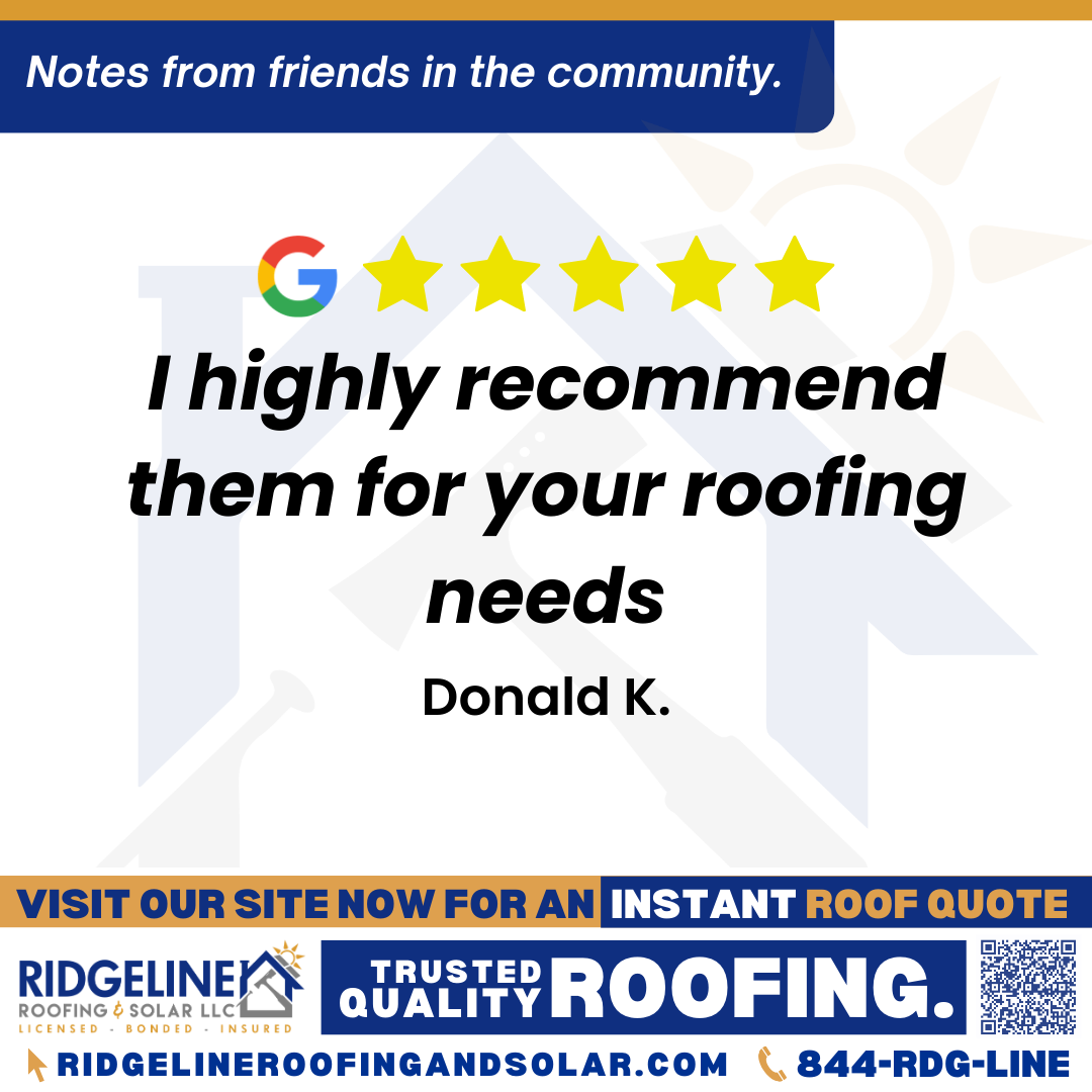 <h3>Customer Review</h3>
<em>Ridgeline gave me an accurate estimate. The crews were on time. The workmanship was excellent. The cleanup was near perfection. I highly recommend them for your roofing needs.</em>

- Donald K.

&nbsp;
<h3>From Team Ridgeline:</h3>
<em>Thank you for the great feedback! We're so glad you were happy with our punctual crews, precise estimate, and top-quality roofing services. Ridgeline Roofing is always here for your roof repair or new roof installation needs!</em>