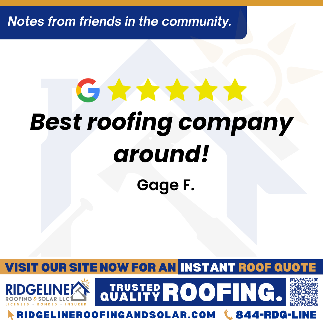 <h3>Customer Review</h3>
<em>Best roofing company around!</em>

- Gage F.

&nbsp;
<h3>From Team Ridgeline:</h3>
<em>Thank you for choosing Ridgeline Roofing and Solar!!</em>