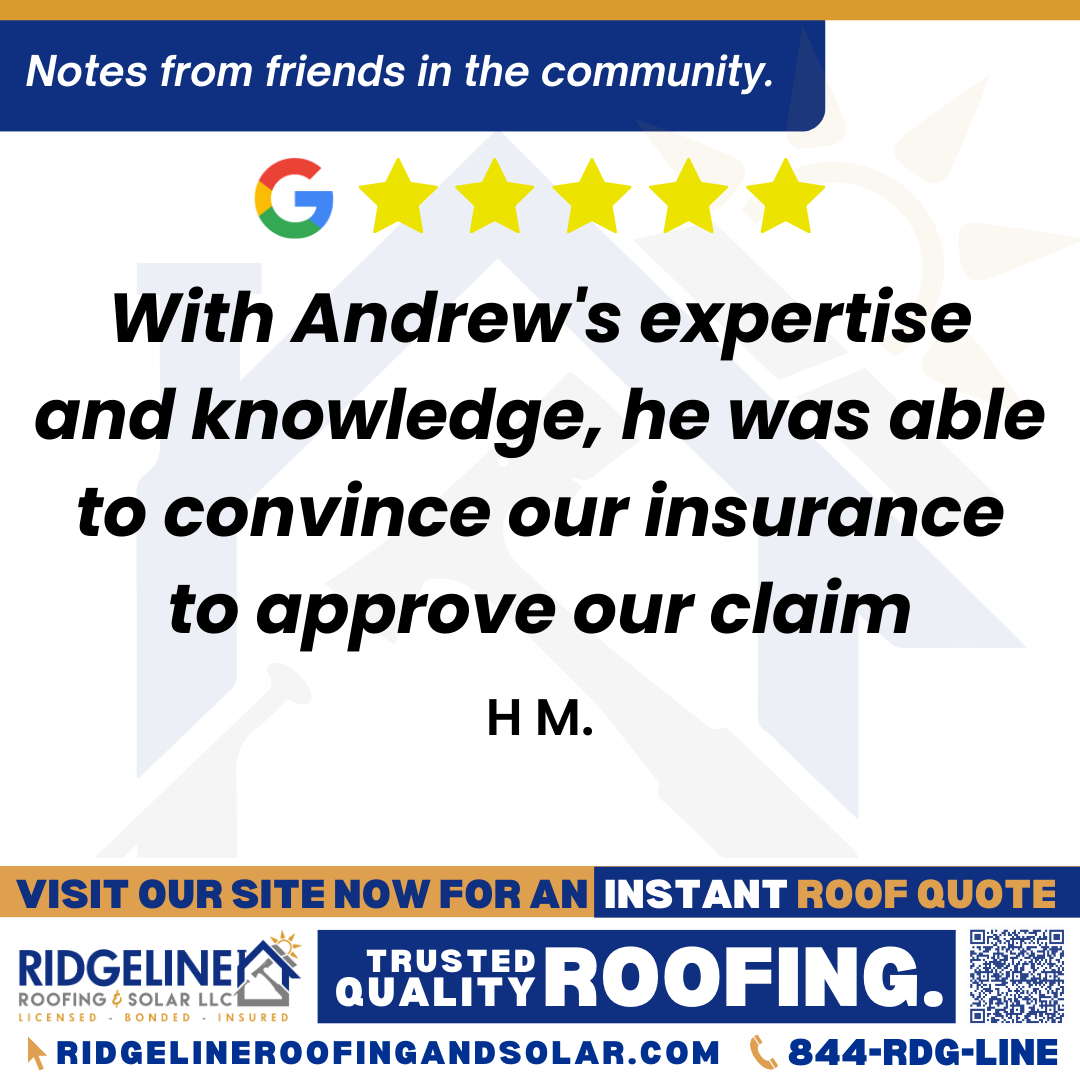 <h3>Customer Review</h3>
<em>We initially filed a claim with a different roofing company when high winds tore up our roof. Our Insurance denied our claim however, we were very fortunate to be approached by Andrew.  We had another claims adjuster come out to reinspect our roof with Andrew and, with Andrew's expertise and knowledge, he was able to convince our insurance to approve our claim. We  are very happy with the results!!!</em>

- H M.

&nbsp;
<h3>From Team Ridgeline:</h3>
<em>Thank you for sharing your experience! We're thrilled to hear Andrew's expertise made such a positive impact on your claim. It's wonderful to know you're happy with the results and that we could help you through the process! Thank you so much for your trust in our company.</em>
