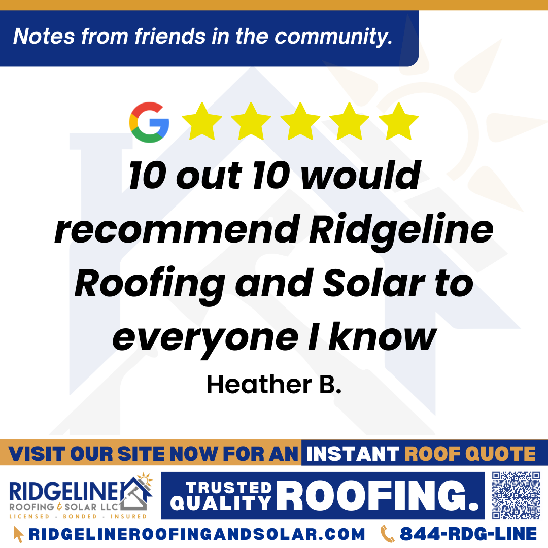 10 out 10 would recommend Ridgeline Roofing and Solar to everyone I know. – Heather B. <h3>Customer Review</h3>
<em>Ridgeline has been an absolute delight to work with. Roy and Michael were so easy going and had great patience with me as we had to get plumbing issues solved prior to the roof getting done. The crew stayed late into the night to finish and were grateful for our all of flashlights and head lamps. Our roof looks soooo amazing. 10 out 10 would recommend Ridgeline Roofing and Solar to everyone I know. Thanks again!!!</em>
- Heather B.
<h3>From Team Ridgeline:</h3>
<em>Thank you so much for the amazing review! We’re thrilled Roy and Michael could make the process smooth, even with the plumbing delays, and we’re proud of the crew for going the extra mile to get your roof done right. Your roof looks fantastic, and we truly appreciate the 10/10 recommendation!</em>