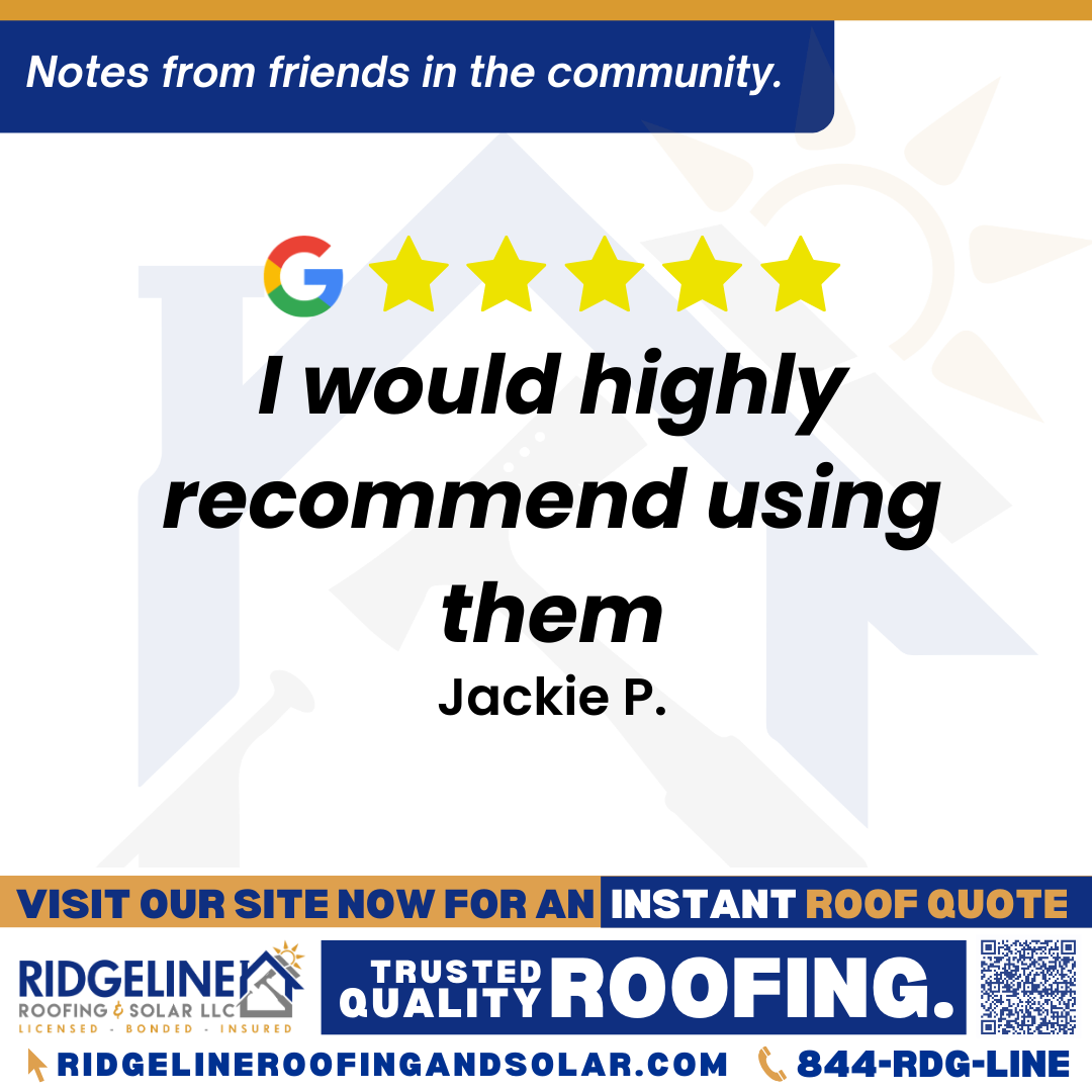 I would highly recommend using them. – Jackie P. <h3>Customer Review</h3>
<em>I needed some roof repair, some shingles replaced. Especially with all the rain we’re having.I was afraid my roof would leak. I needed someone to come out ASAP.
Josh was very responsive to my messages and so kind! He made arrangements for himself and Tim to come out to my house the next day to take care of my roof. Thankfully we had a break in the rain so they could do that. Now Im getting an estimate on having them do my entire roof!
Josh and Tim were amazing. Kind, courteous and professional. I was very impressed with them. I would highly recommend using them! Great company.
Thank you!</em>
- Jackie P.
<h3>From Team Ridgeline:</h3>
<em>We're so glad to hear that Josh and Tim could quickly address your roof repair needs and provide such a positive experience. Thank you for your kind words and recommendation—we're excited to help with your entire roof!</em>