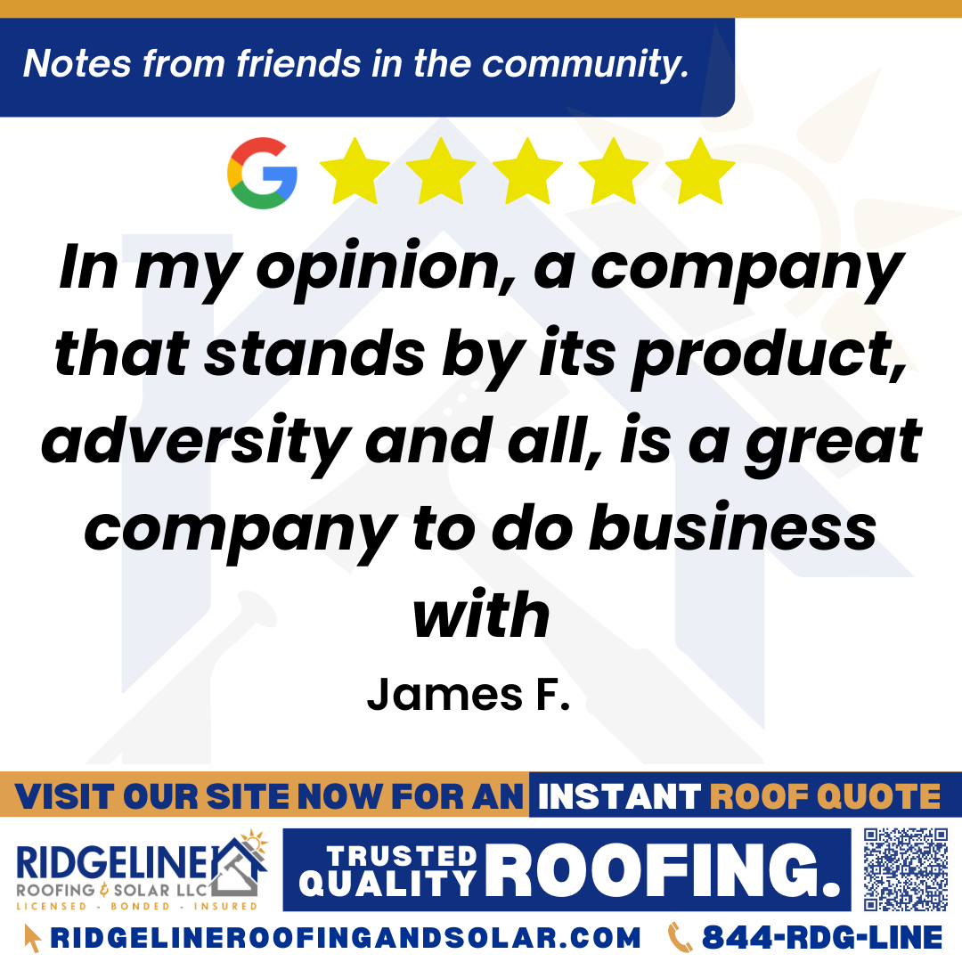 In my opinion, a company that stands by its product, adversity and all, is a great company to do business with. – James F. <h3>Customer Review</h3>
<em>Ridgeline reroofed my home about 1-½ year ago. The tear-off took a day, the roofing took 1-½ day, and the results were excellent. Unfortunately, the roofers accidentally damaged my roof mounted awning. But Ridgeline stepped up and arranged for parts replacement and a repair crew and fully fixed the damage. In my opinion, a company that stands by its product, adversity and all, is a great company to do business with.</em>
- James F.
<h3>From Team Ridgeline:</h3>
<em>Thank you so much, James! We’re grateful for your honest feedback and are proud we could make things right after the awning issue. At Ridgeline Roofing, we stand behind our work and appreciate the opportunity to provide quality roofing services with integrity.</em>