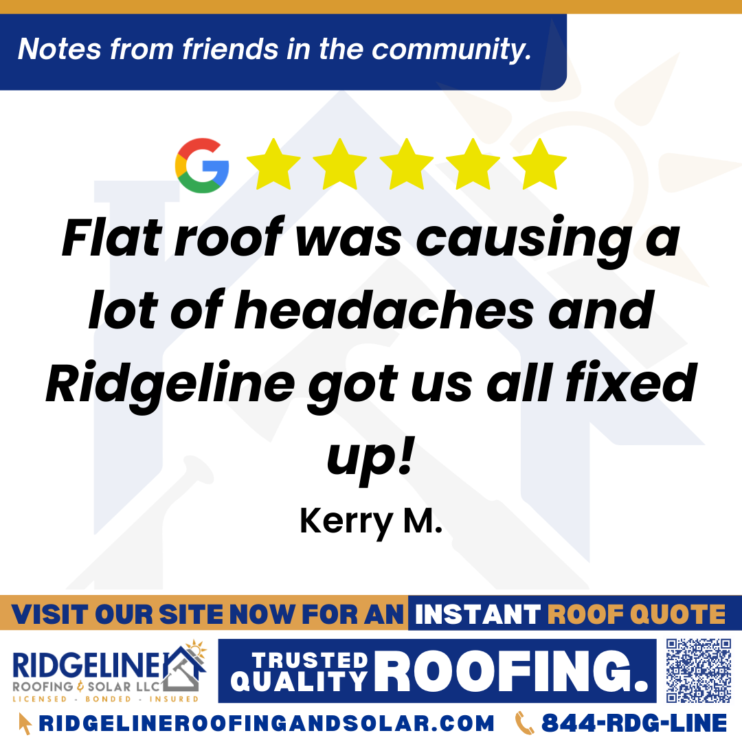 <h3>Customer Review</h3>
<em>Wonderful experience! Flat roof was causing a lot of headaches and Ridgeline got us all fixed up!</em>

- Kerry M.

&nbsp;
<h3>From Team Ridgeline:</h3>
<em>Thank you for the wonderful review! We are so glad we could help resolve your flat roof issues and provide a stress-free experience. Our team takes pride in providing reliable roofing solutions for our customers in Joplin. We appreciate your trust in Ridgeline Roofing and Solar!</em>
