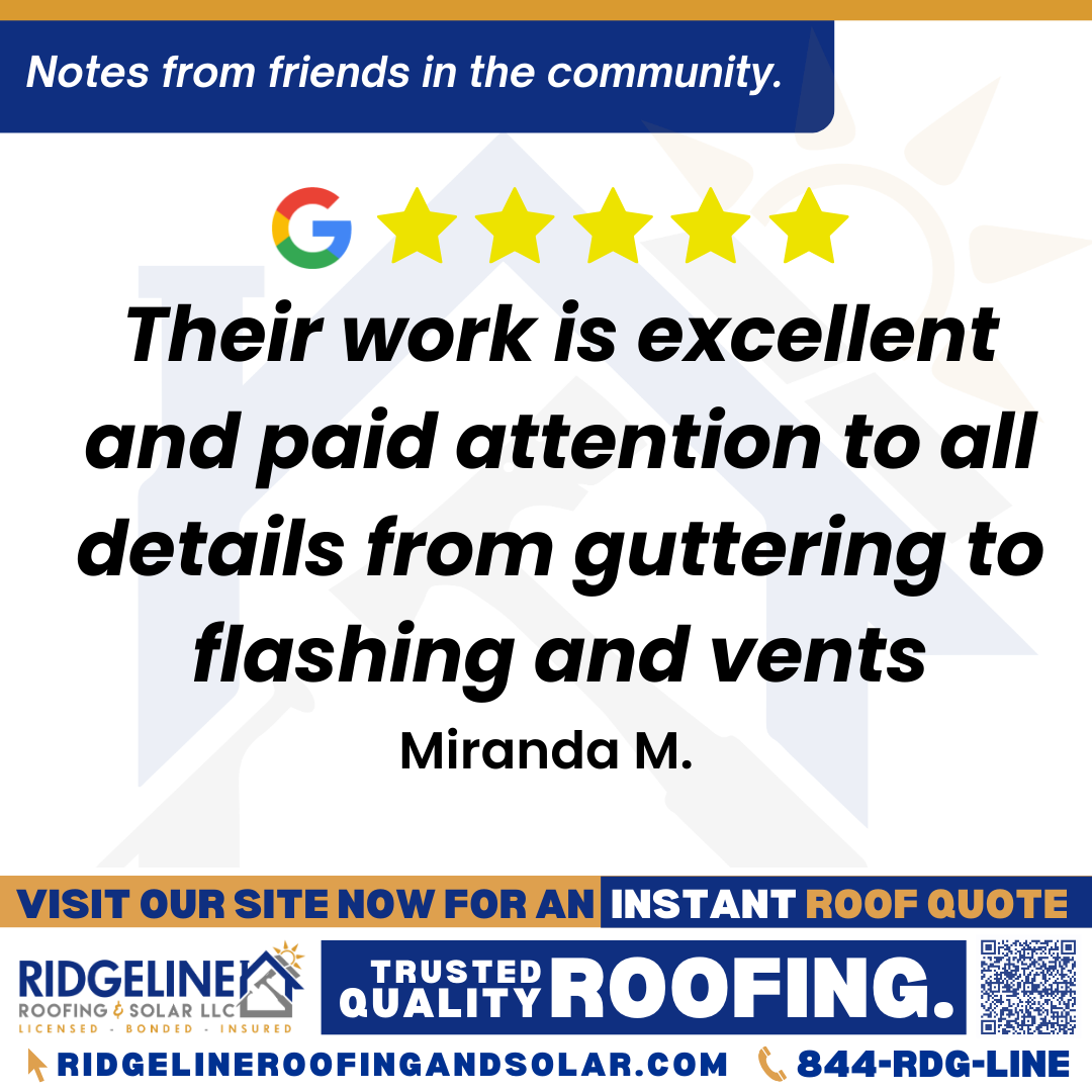 <h3>Customer Review</h3>
<em>Replaced the roof on my home and fixed the interior damage left from a leak and a year later replaced the roof on our investment property. Their work is excellent and paid attention to all details from guttering to flashing and vents. This company came when they said they would and left no mess behind I will recommend them to anyone!!!</em>

- Miranda M.

&nbsp;
<h3>From Team Ridgeline:</h3>
<em>We're delighted to hear that you were satisfied with both your home and investment property projects! Attention to detail and leaving a clean site are our priorities, and we appreciate your recommendation. Thank you for trusting us with your roofing needs!</em>