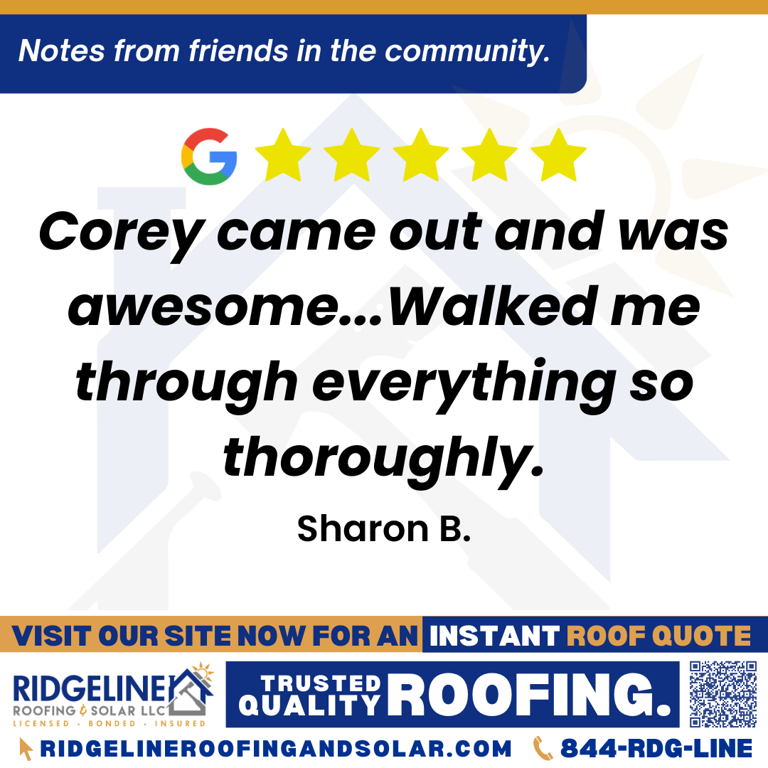 <h3>Customer Review</h3>
<em>I was cold called after bad storms in our area about getting a free roof estimate. I scheduled but was skeptical. Corey came out and was awesome. Walked me through everything so thoroughly. I got one more estimate for a new roof and gutters that came in slightly lower, but I stuck w/ Ridgeline due to the professionalism, great communication and the quicker timeline. All went according to plan and Corey was great, easy to work with and helpful in using our insurance to get it all covered. Highly recommend.</em>

- Sharon B.

&nbsp;
<h3>From Team Ridgeline:</h3>
<em>Thank you for giving us a chance and for sharing your experience! We’re thrilled Corey’s professionalism, clear communication, and expertise made the difference for you. It’s great to know the project went smoothly, and we’re grateful for your recommendation. Looking forward to serving you again in the future!</em>
