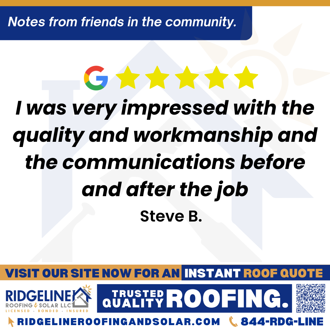 <h3>Customer Review</h3>
<em>Really Great job. Could not more pleased. Josh,Jr. And the entire crew got it done quickly inthe intense heat. I was very impressed with the quality and workmanship  and the communications before an after the job. 5 stars!!!!!</em>

- Steve B.

&nbsp;
<h3>From Team Ridgeline:</h3>
<em>Thank you so much! We're glad the crew delivered top-notch workmanship, especially in the intense heat. We truly appreciate your feedback and are proud to provide quality roofing services with great communication every step of the way!</em>