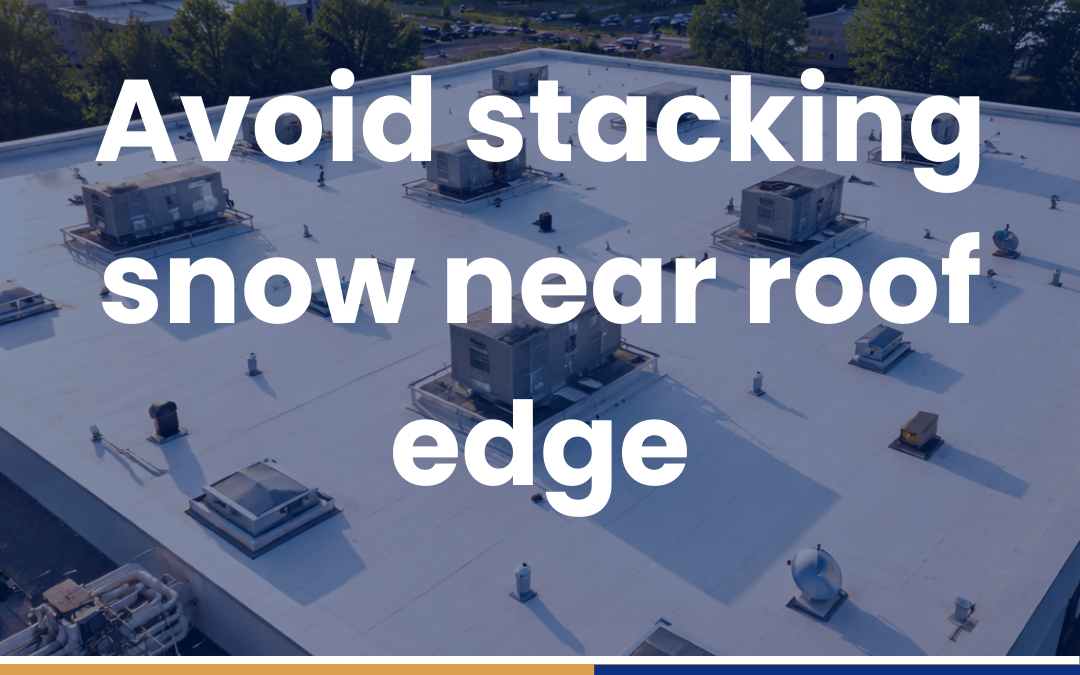 Avoid stacking snow near roof edge