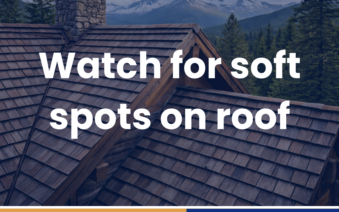 Watch for soft spots on roof