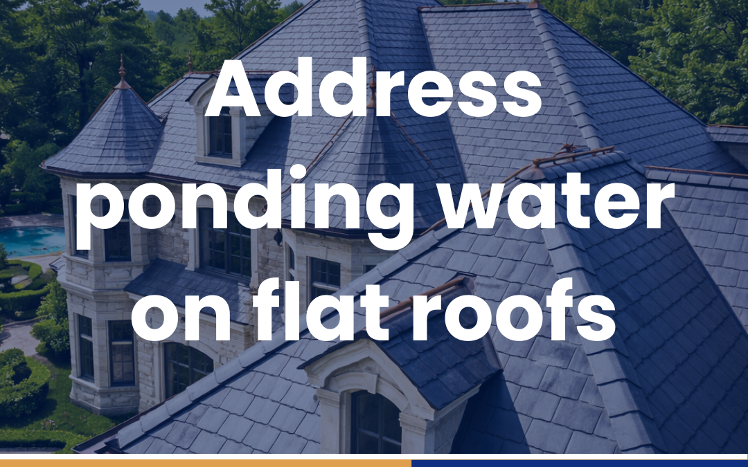 Address ponding water on flat roofs
