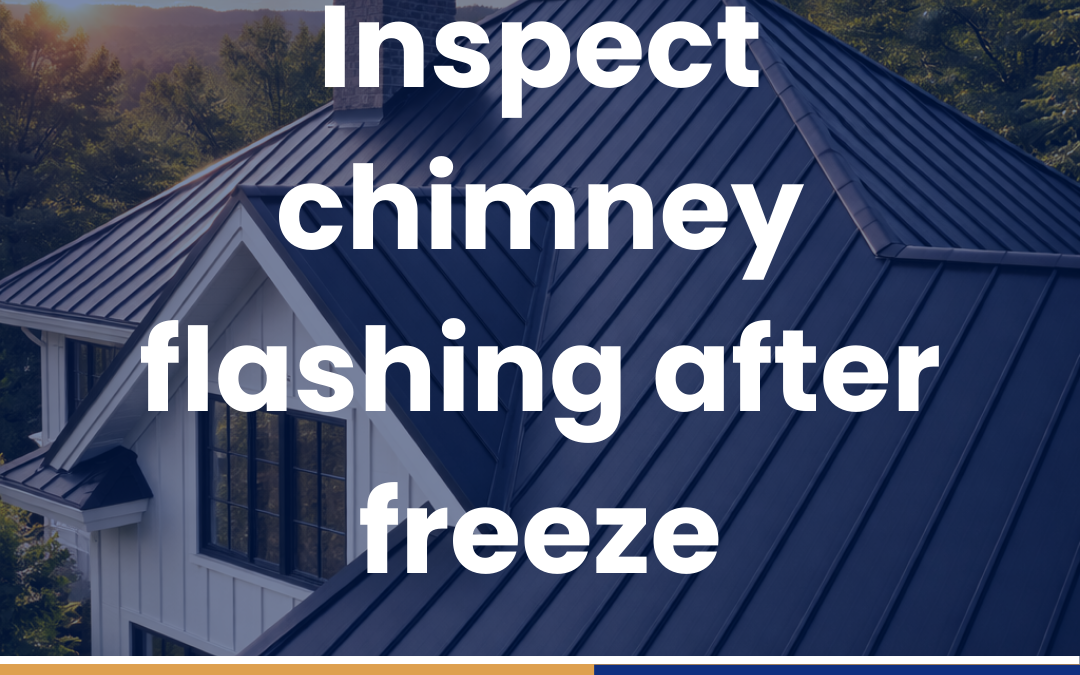 Inspect chimney flashing after freeze