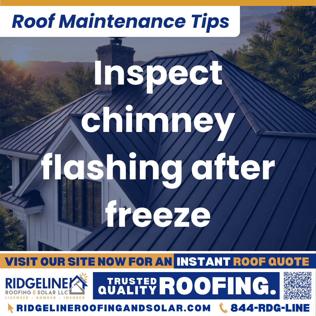 Ridgeline Roofing and Solar Roof Maintenance Tip for Homeowners: Inspect chimney flashing after freeze