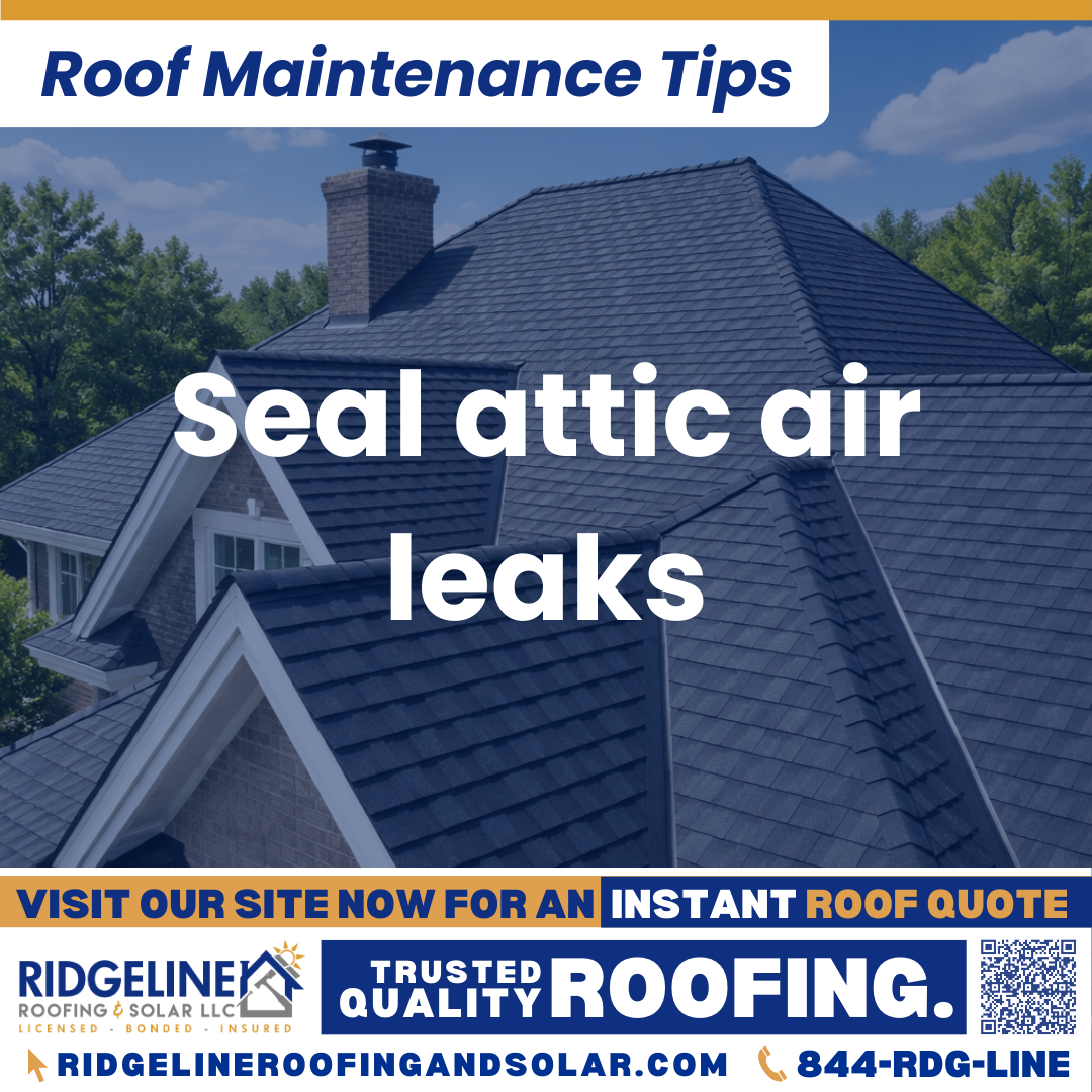 Seal attic air leaks Ridgeline Roofing and Solar Roof Maintenance Tip for Homeowners: Seal attic air leaks