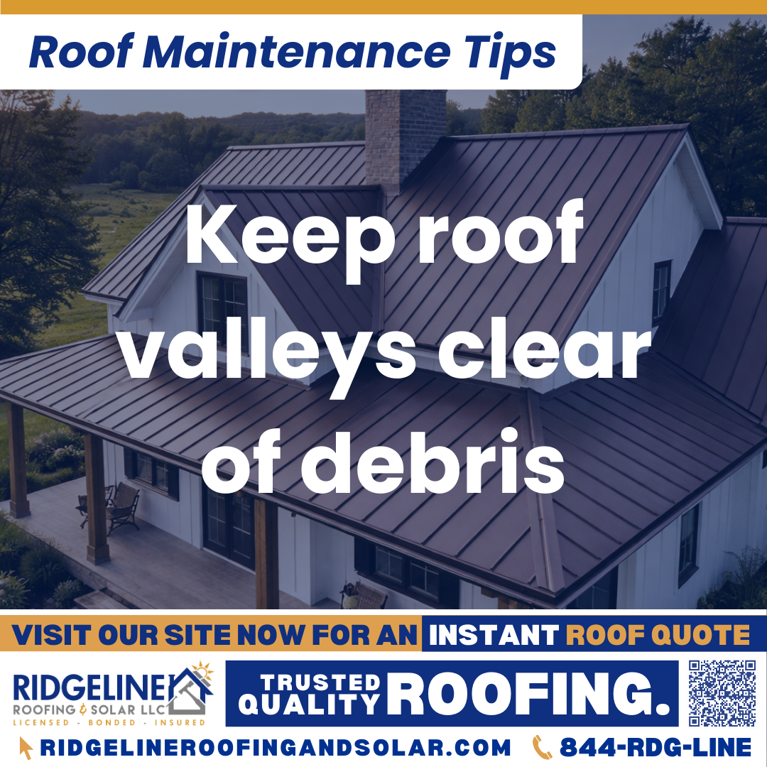 Keep roof valleys clear of debris Ridgeline Roofing and Solar Roof Maintenance Tip for Homeowners: Keep roof valleys clear of debris