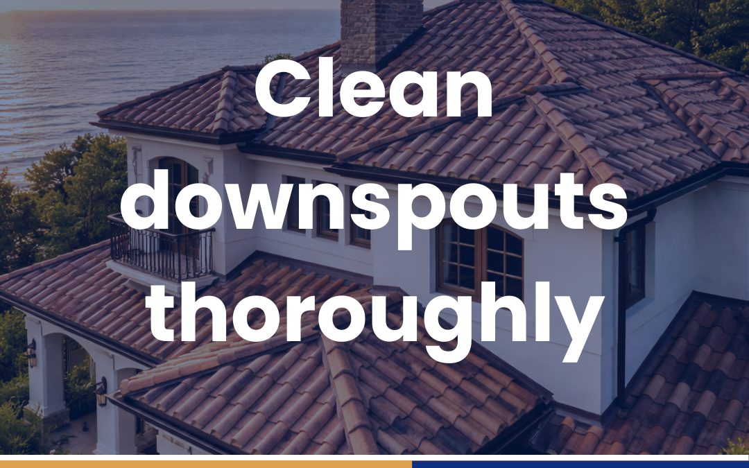 Clean downspouts thoroughly
