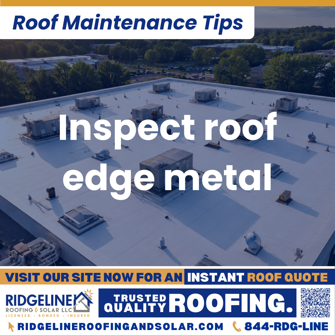 Inspect roof edge metal Ridgeline Roofing and Solar Roof Maintenance Tip for Homeowners: Inspect roof edge metal