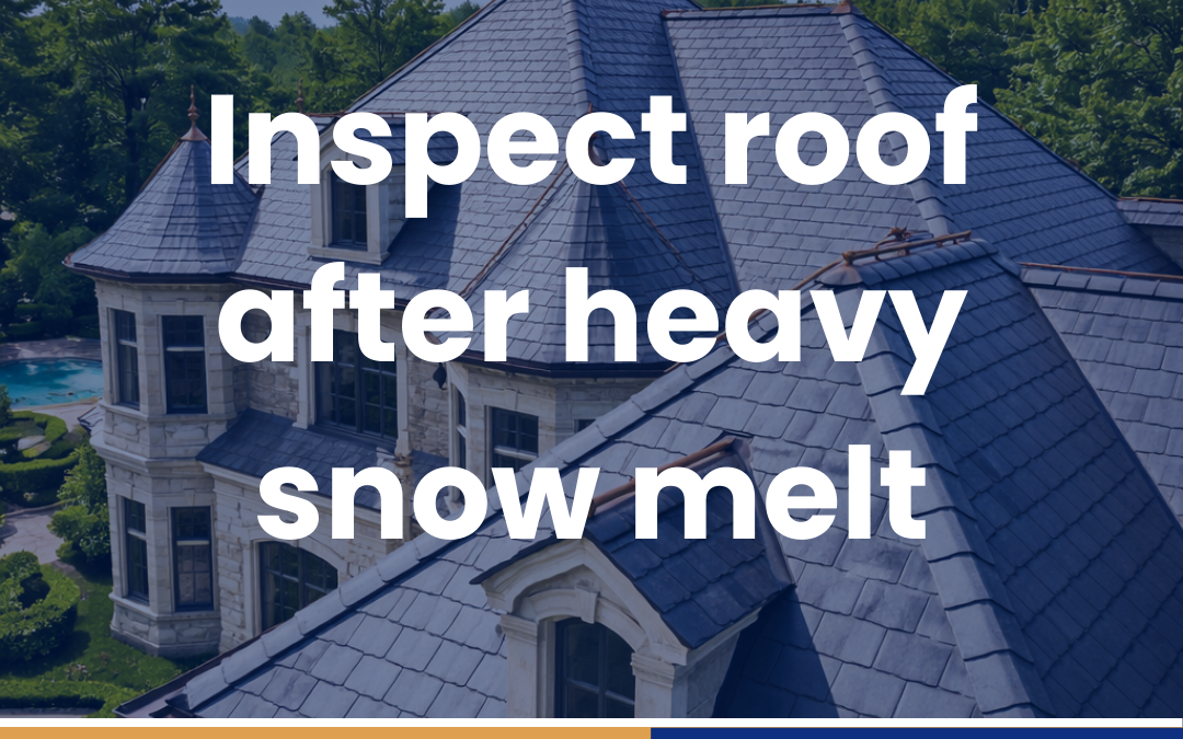 Inspect roof after heavy snow melt