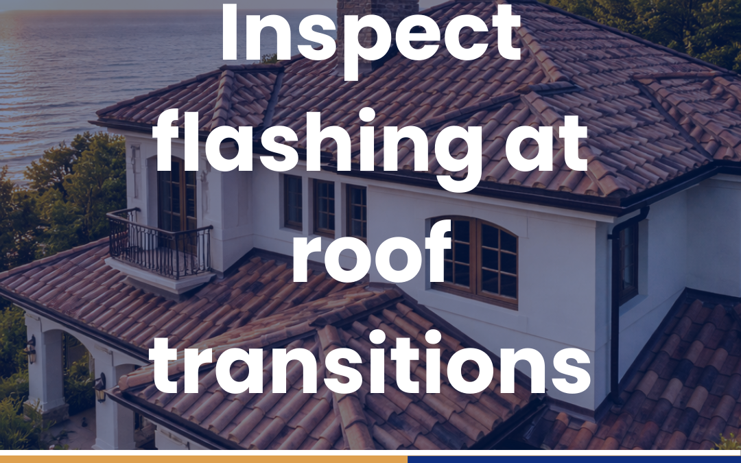 Inspect flashing at roof transitions