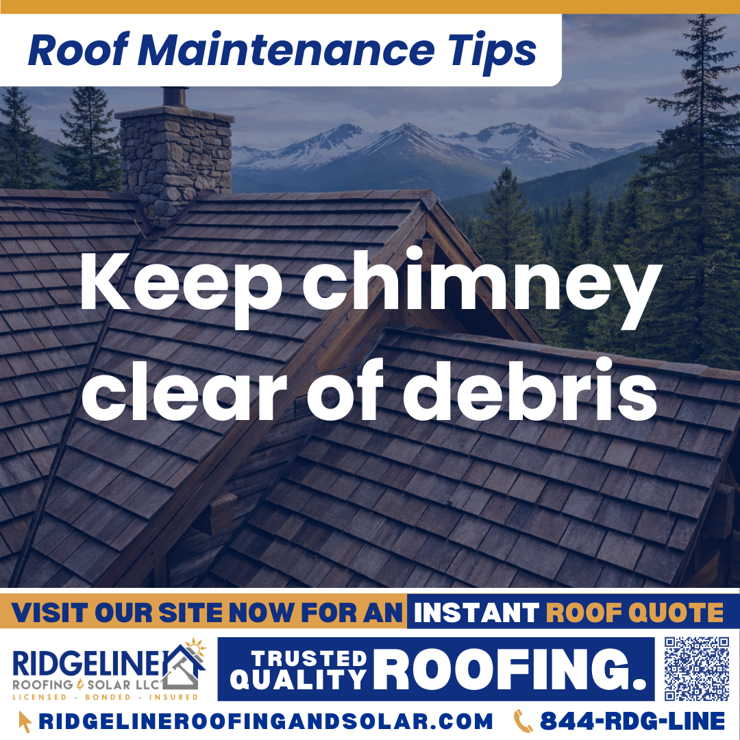 Keep chimney clear of debris Ridgeline Roofing and Solar Roof Maintenance Tip for Homeowners: Keep chimney clear of debris