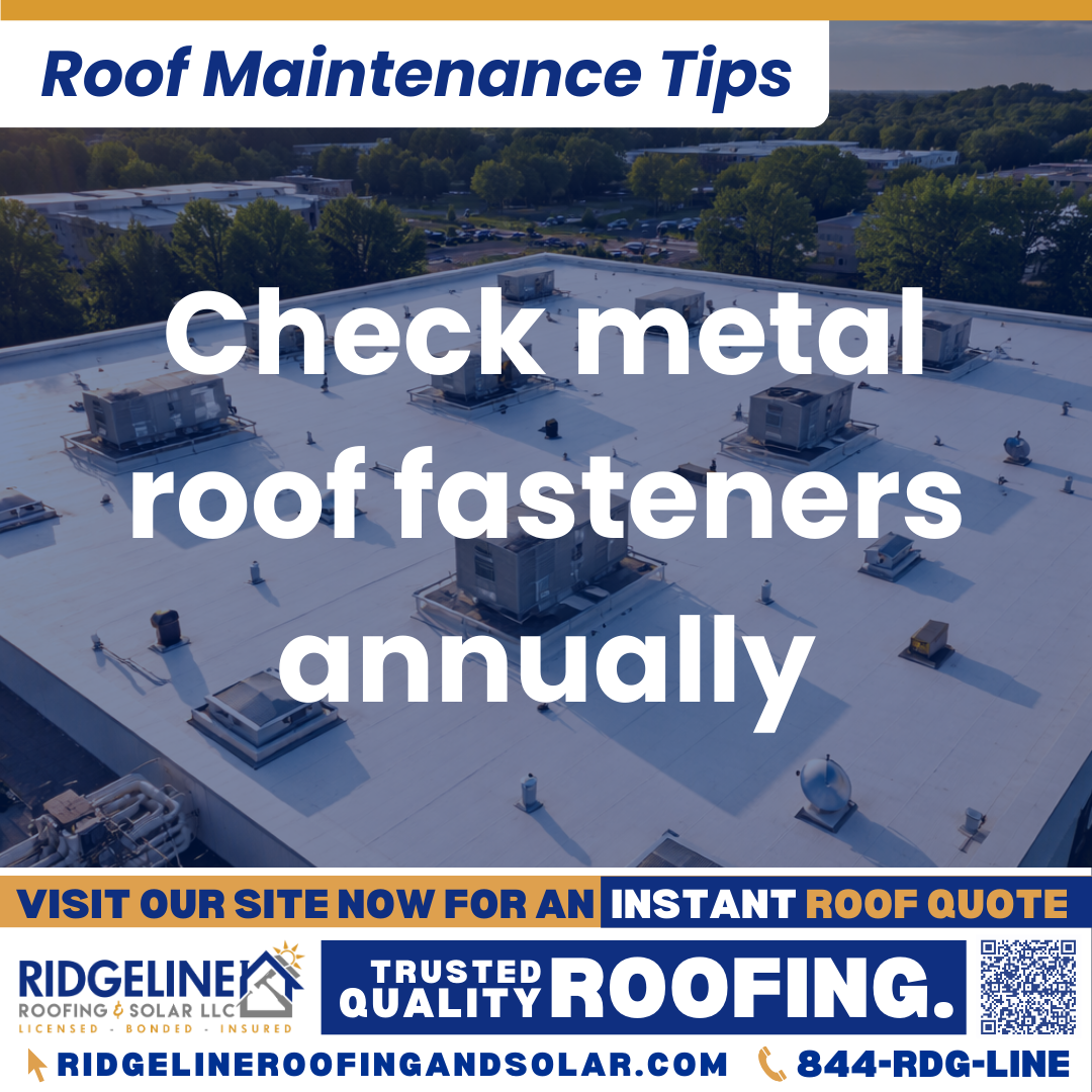 Check metal roof fasteners annually Ridgeline Roofing and Solar Roof Maintenance Tip for Homeowners: Check metal roof fasteners annually