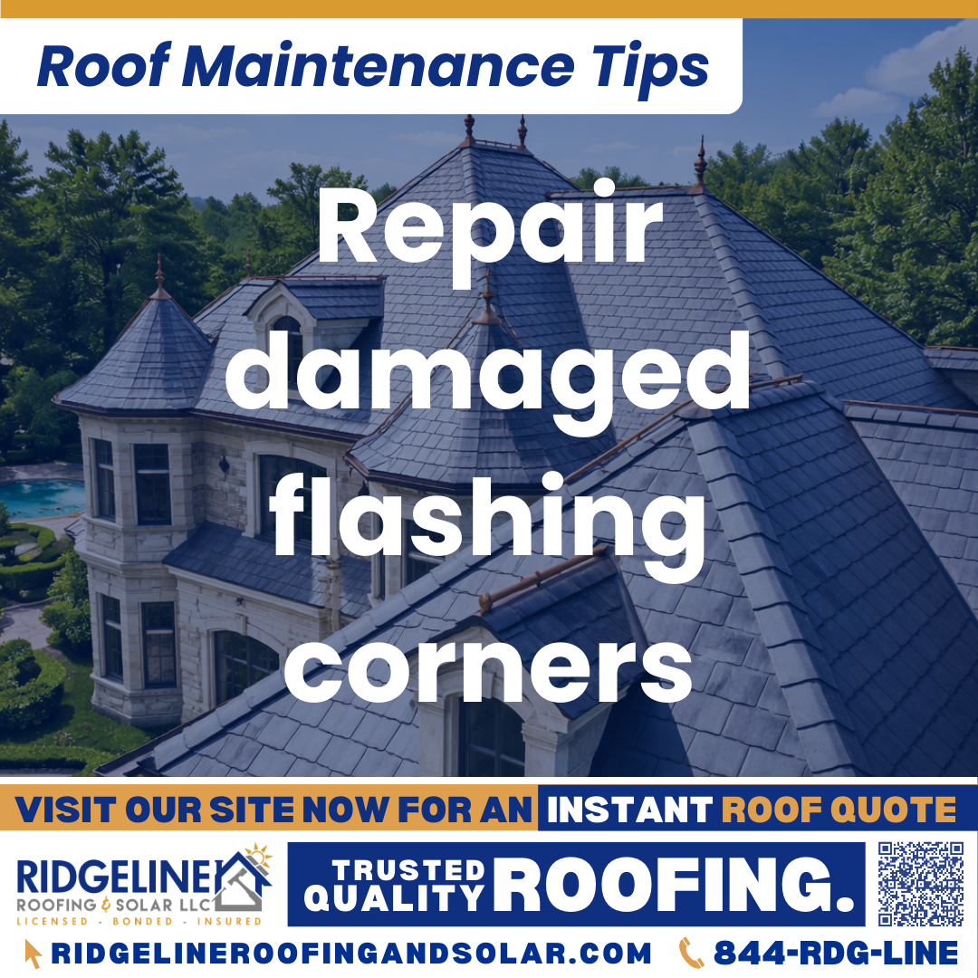 Repair damaged flashing corners Ridgeline Roofing and Solar Roof Maintenance Tip for Homeowners: Repair damaged flashing corners