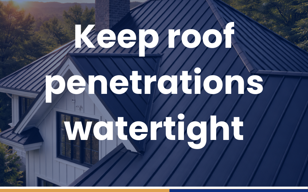 Keep roof penetrations watertight