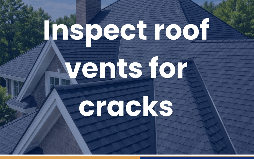 Inspect roof vents for cracks