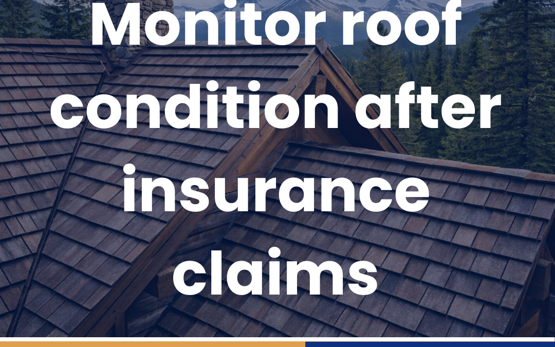 Monitor roof condition after insurance claims