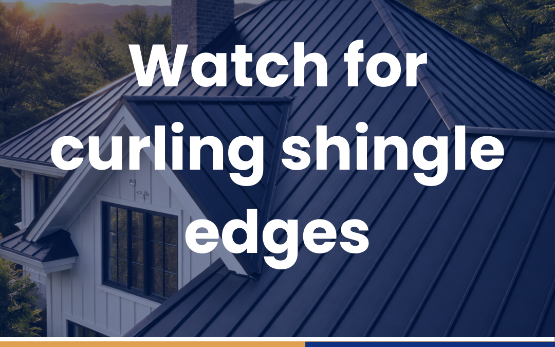 Watch for curling shingle edges
