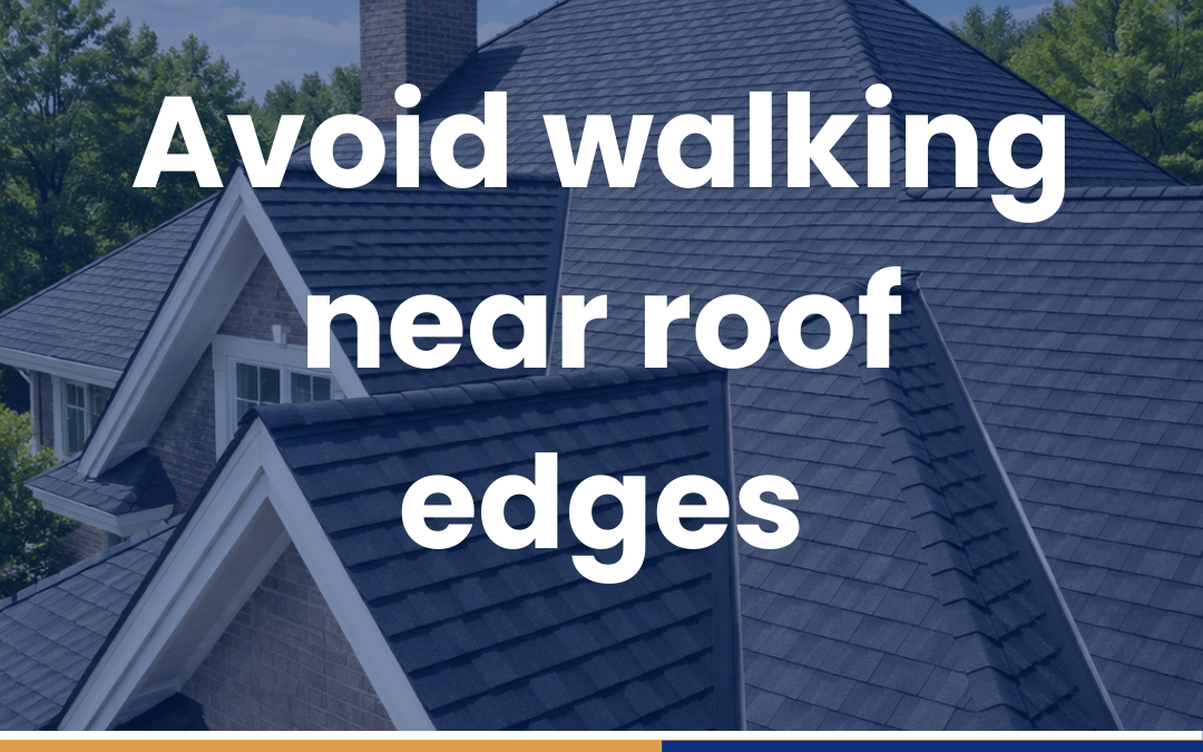 Avoid walking near roof edges