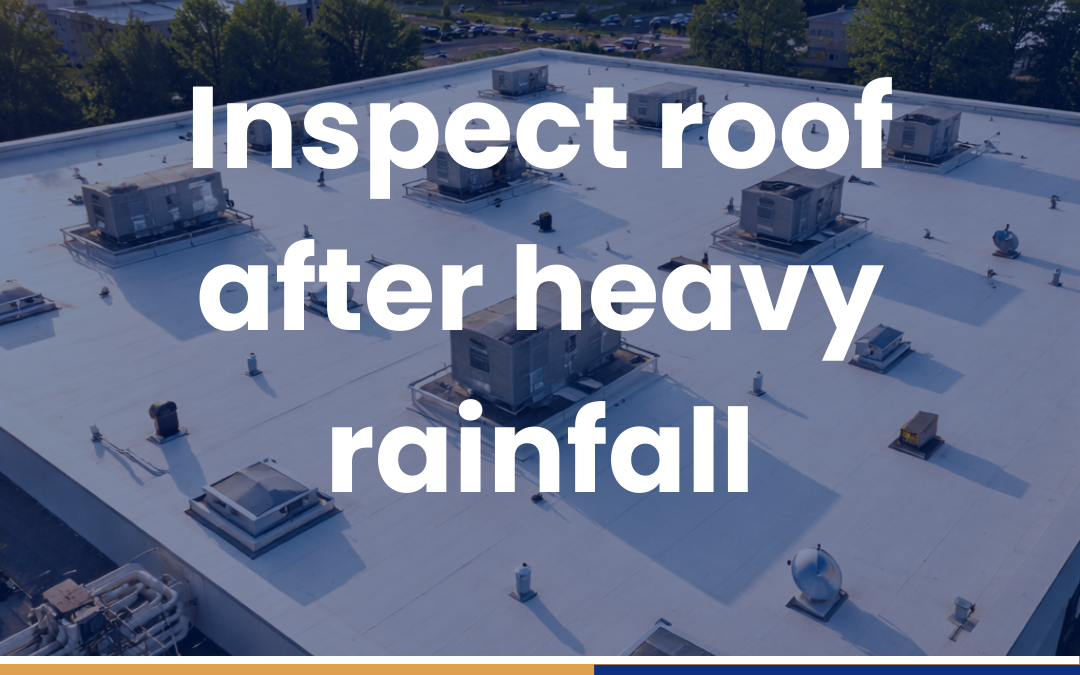 Inspect roof after heavy rainfall