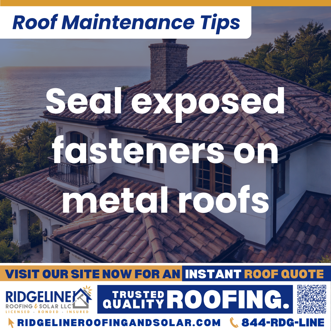 Seal exposed fasteners on metal roofs Ridgeline Roofing and Solar Roof Maintenance Tip for Homeowners: Seal exposed fasteners on metal roofs