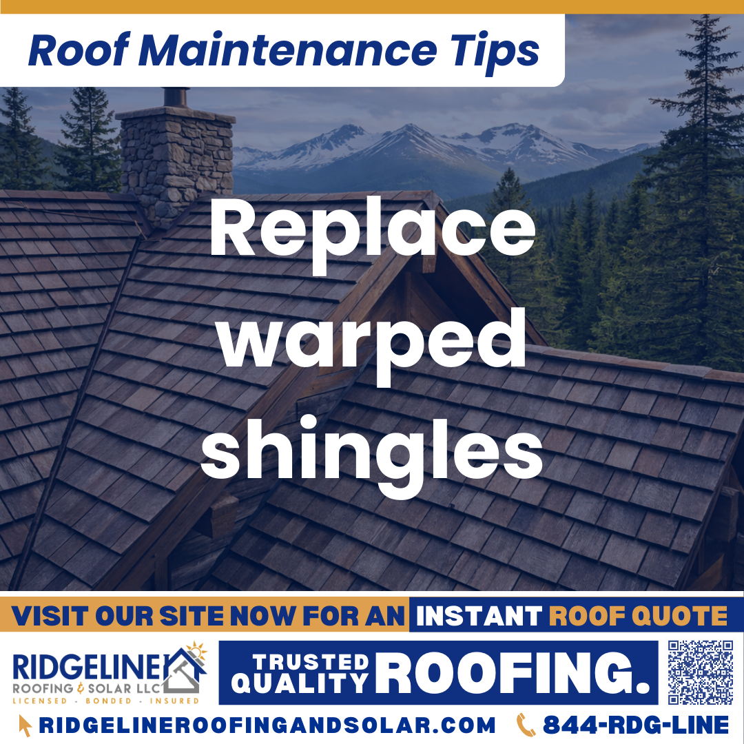 Replace warped shingles Ridgeline Roofing and Solar Roof Maintenance Tip for Homeowners: Replace warped shingles