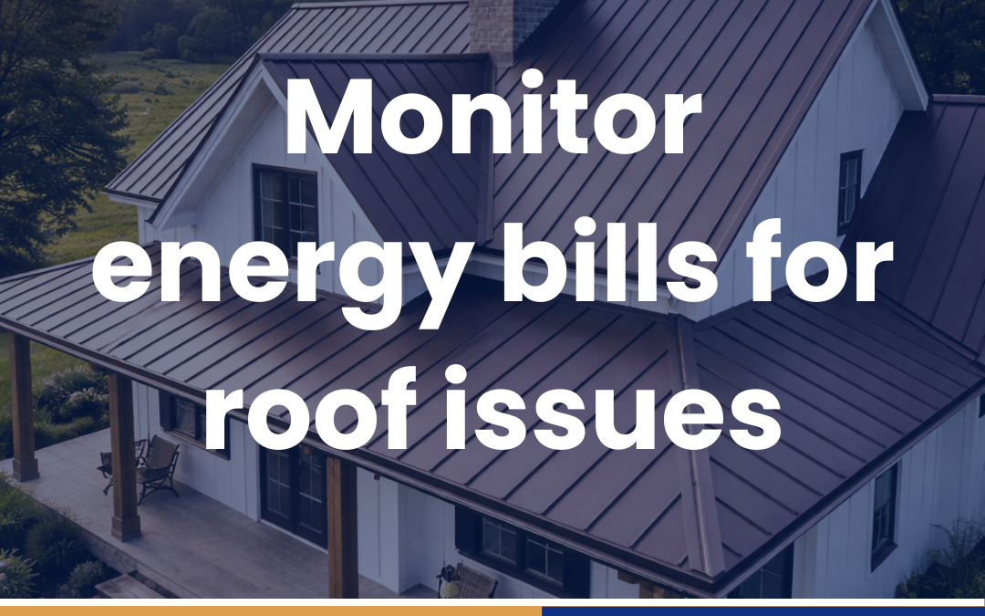 Monitor energy bills for roof issues