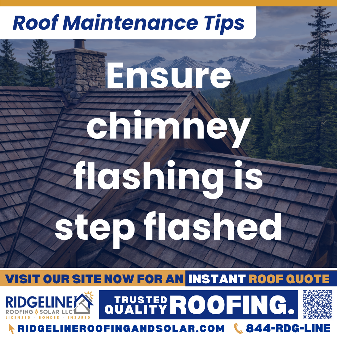 Ensure chimney flashing is step flashed Ridgeline Roofing and Solar Roof Maintenance Tip for Homeowners: Ensure chimney flashing is step flashed