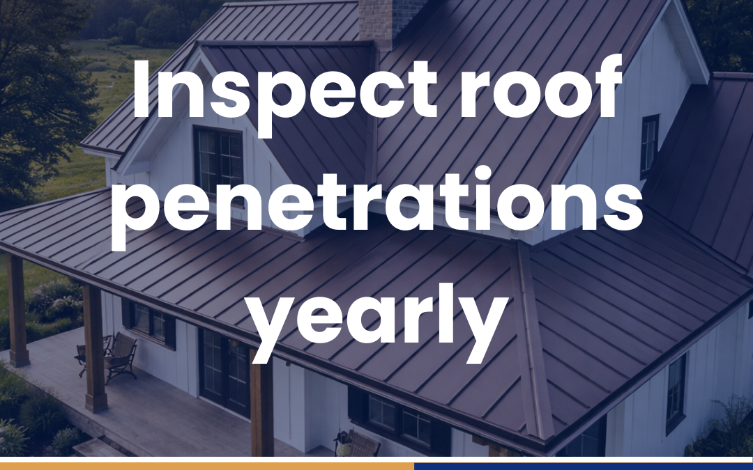 Inspect roof penetrations yearly