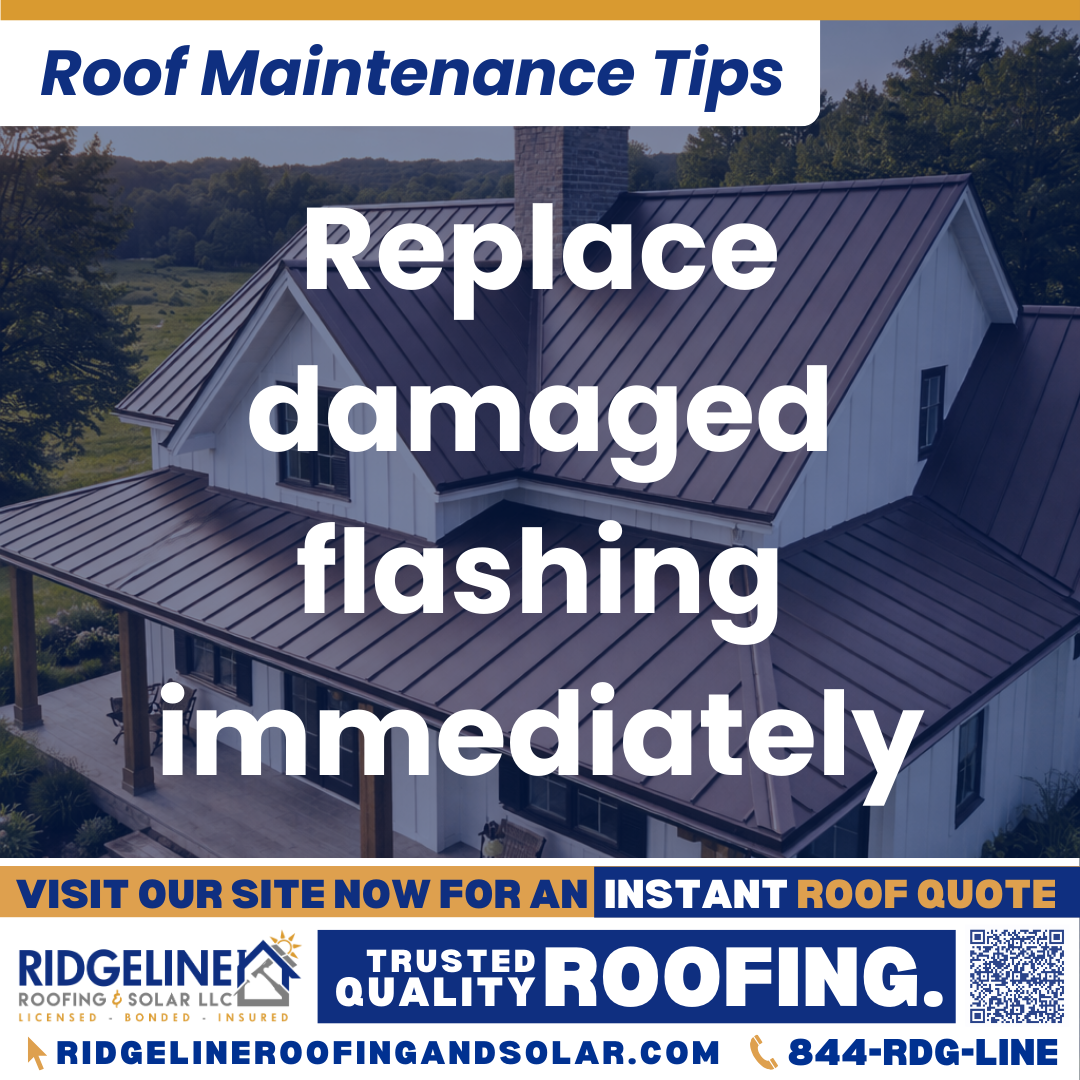 Ridgeline Roofing and Solar Roof Maintenance Tip for Homeowners: Replace damaged flashing immediately