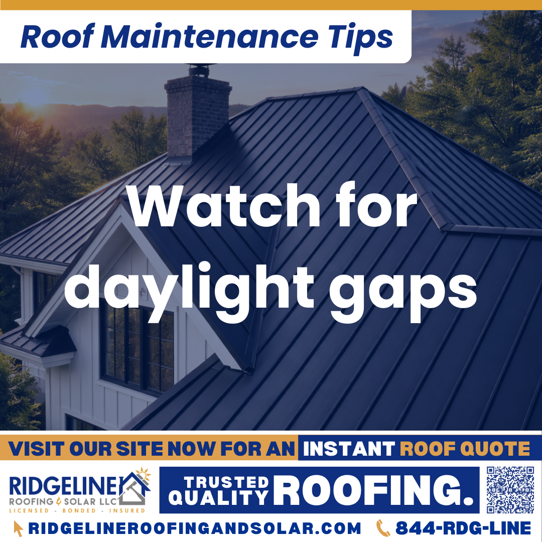Watch for daylight gaps Ridgeline Roofing and Solar Roof Maintenance Tip for Homeowners: Watch for daylight gaps