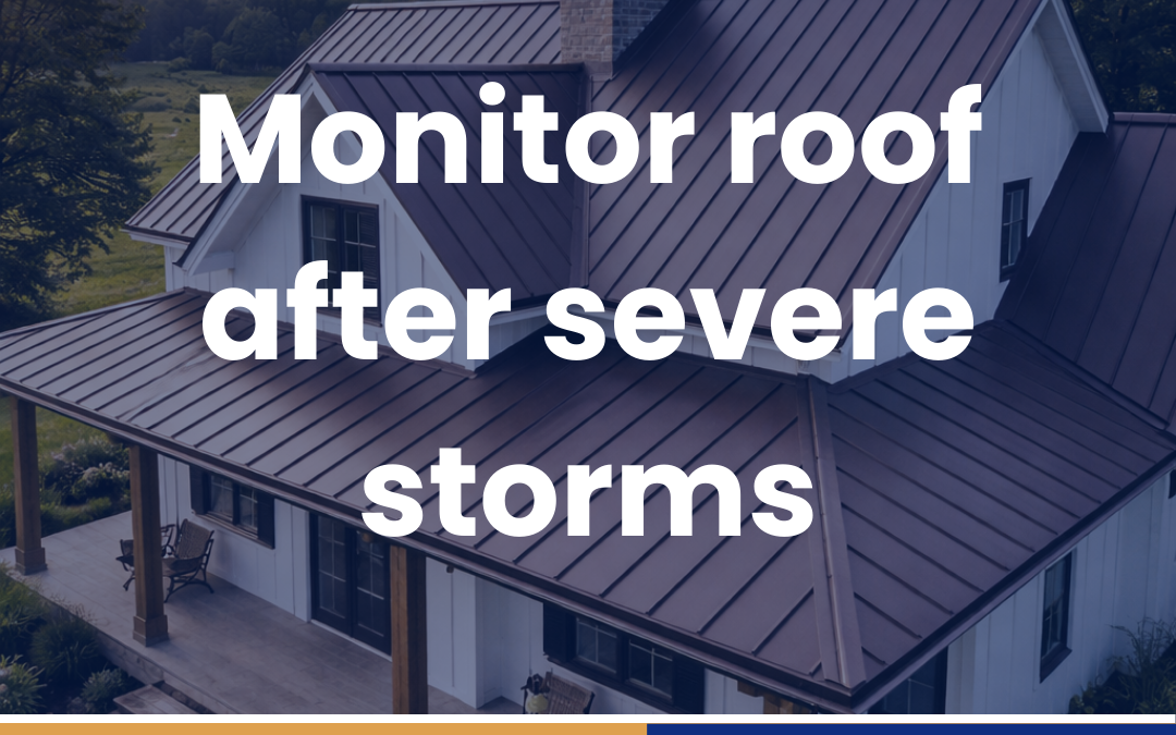 Monitor roof after severe storms