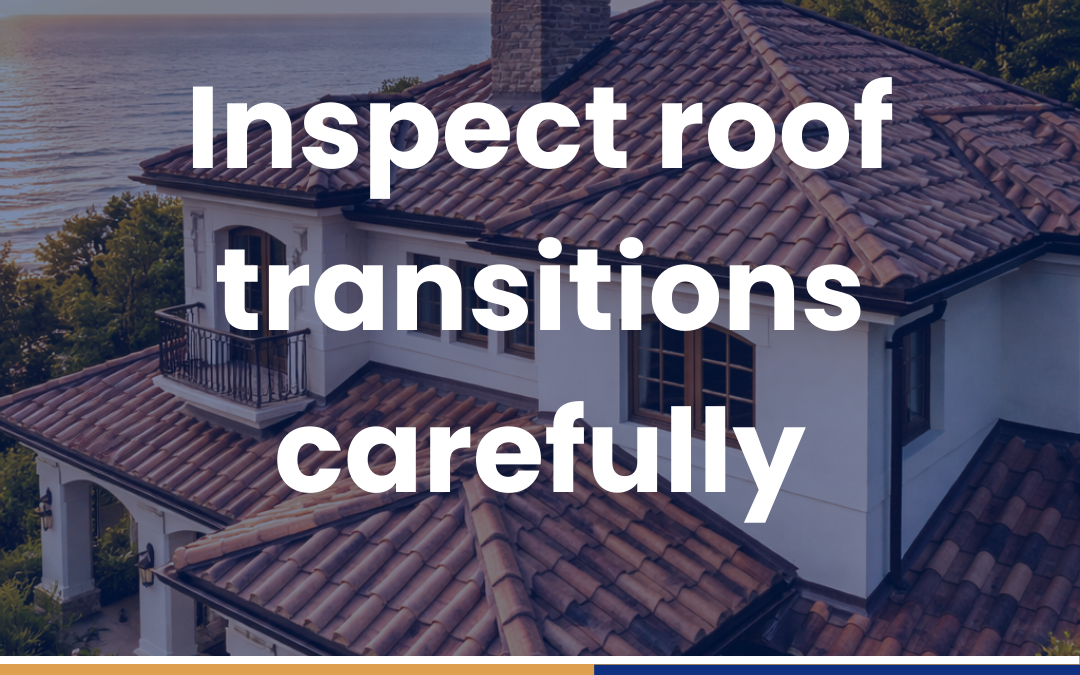 Inspect roof transitions carefully