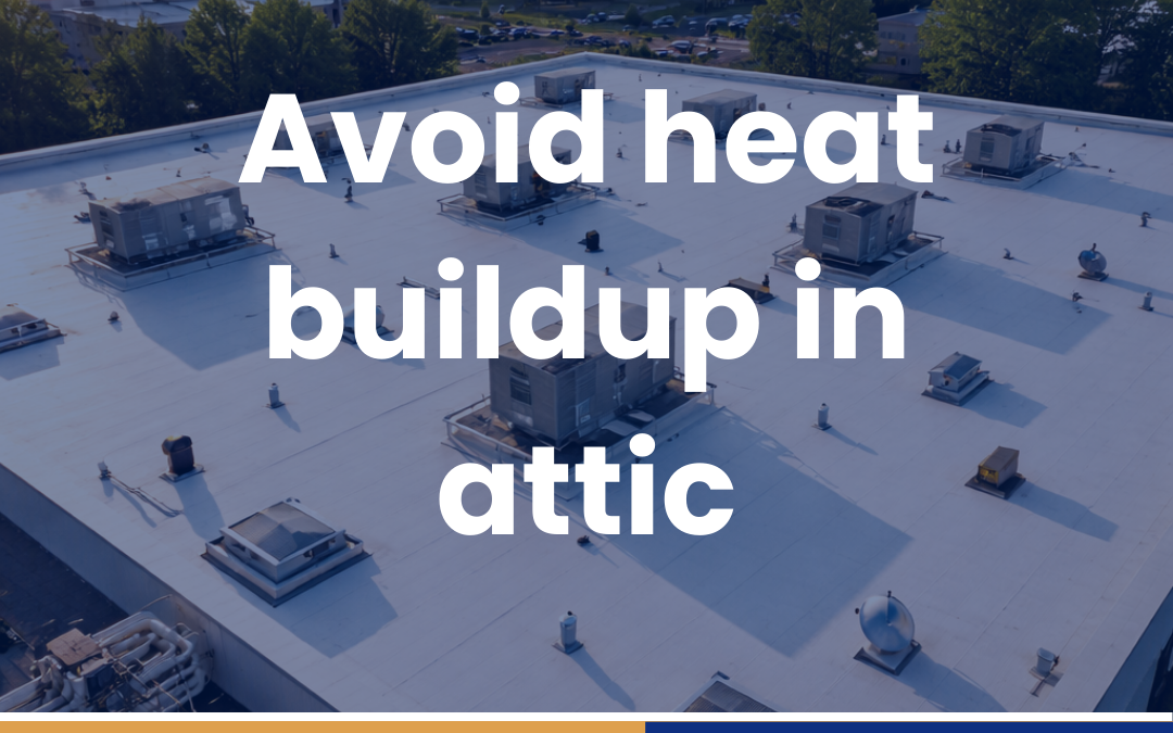 Avoid heat buildup in attic