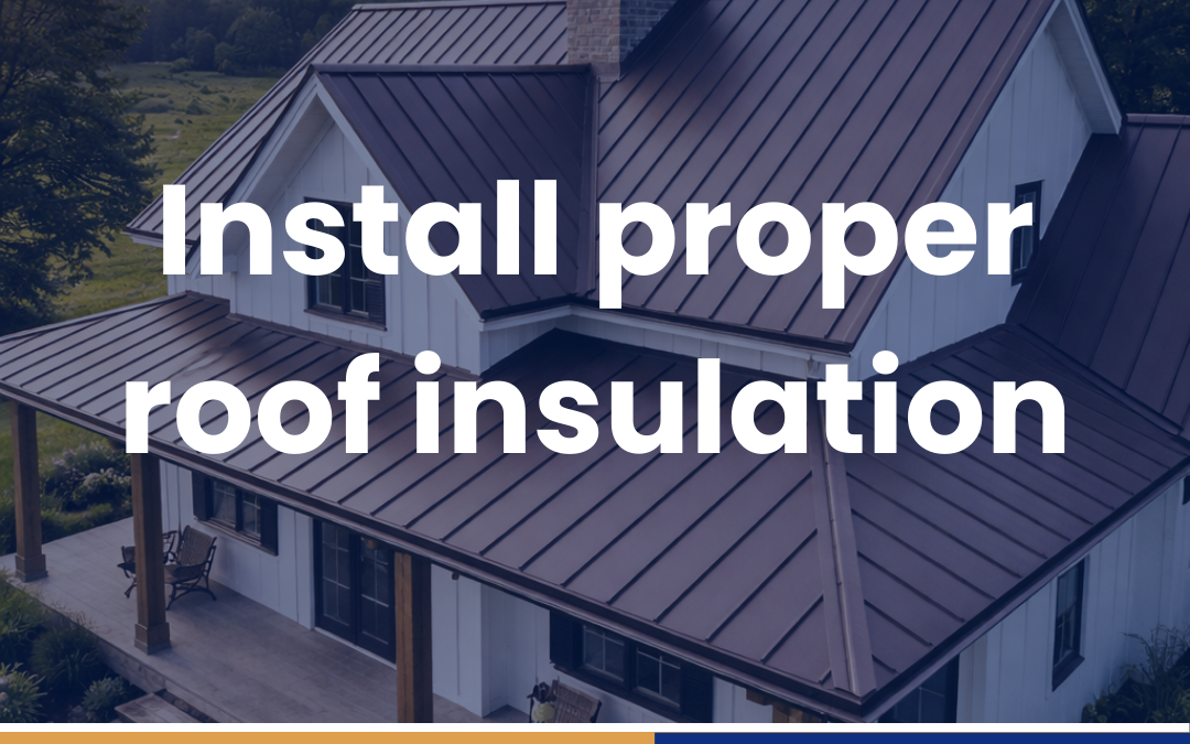 Install proper roof insulation