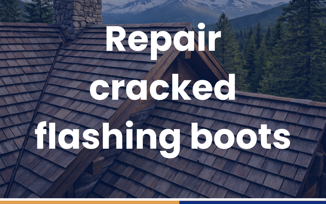 Repair cracked flashing boots