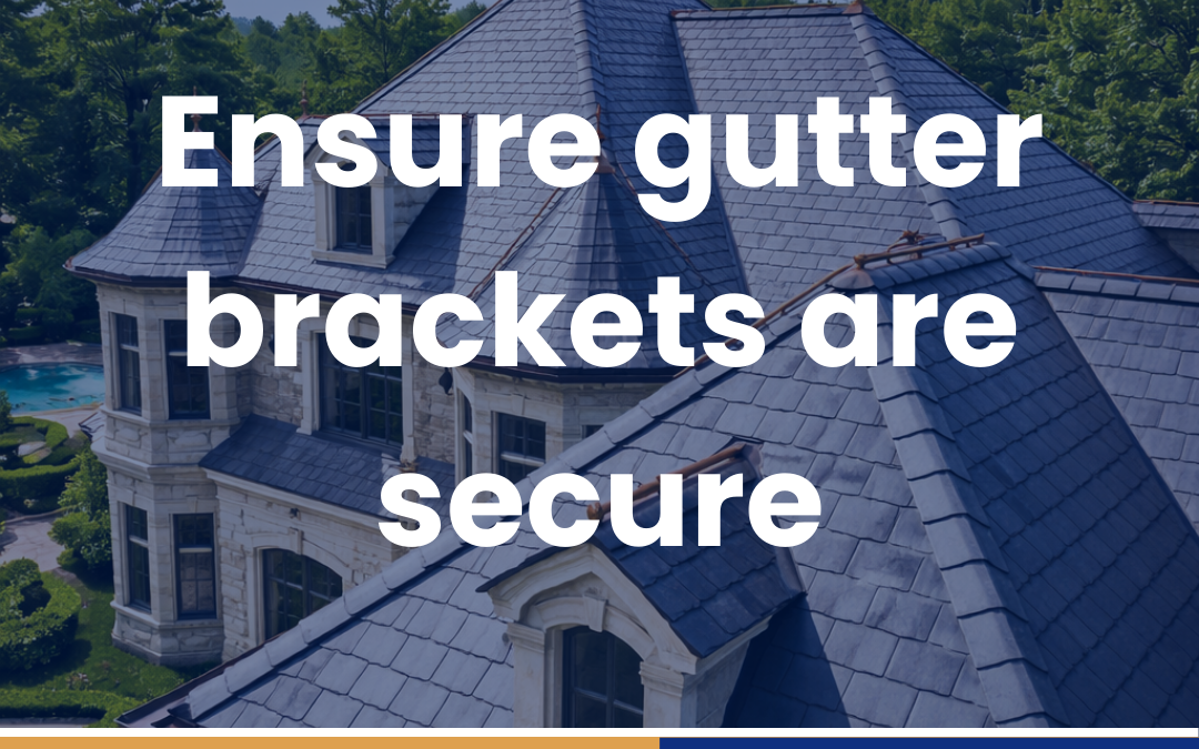 Ensure gutter brackets are secure