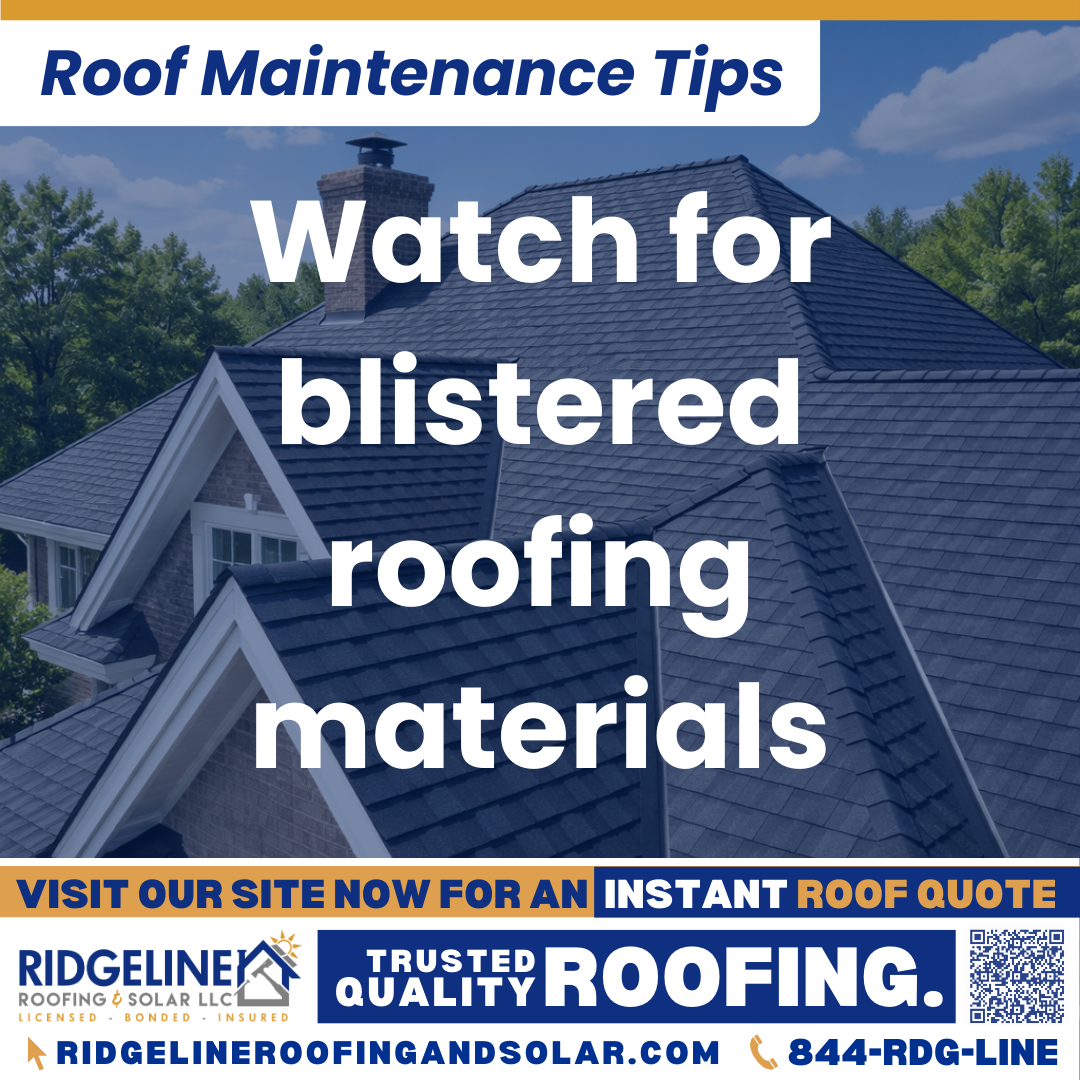 Watch for blistered roofing materials Ridgeline Roofing and Solar Roof Maintenance Tip for Homeowners: Watch for blistered roofing materials