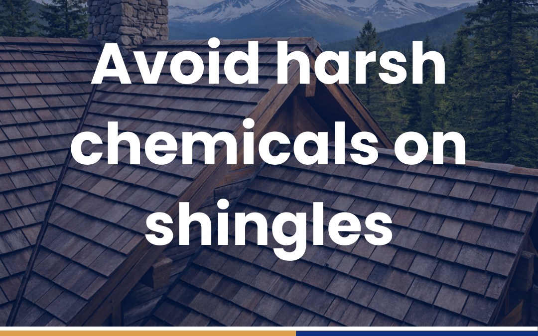 Avoid harsh chemicals on shingles